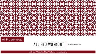 ALL PRO WORKOUT CROSSFIT SHOES
Visit Our Website : http://all-pro-workouts.com/
All Pro Workouts
 