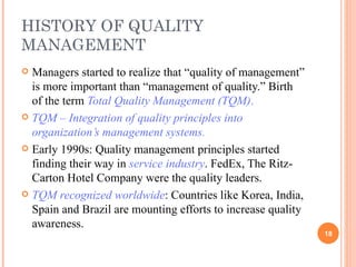 HISTORY OF QUALITY MANAGEMENT <ul><li>Managers started to realize that “quality of management” is more important than “man...