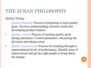 THE JURAN PHILOSOPHY <ul><li>Quality Trilogy –  </li></ul><ul><li>Quality planning : Process of preparing to meet quality ...