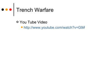 Trench Warfare You Tube Video http://www.youtube.com/watch?v=G9iR0xJW-Fk 