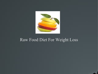 Raw Food Diet For Weight Loss
 