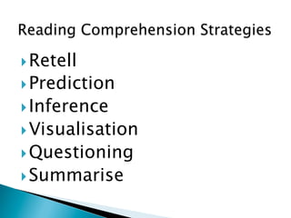 } Retell
} Prediction
} Inference
} Visualisation
} Questioning
} Summarise
 