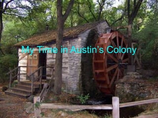 My Time in Austin’s Colony
 