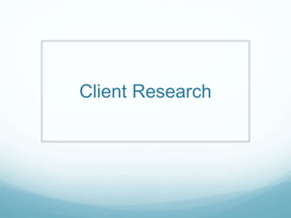 Client Research
 