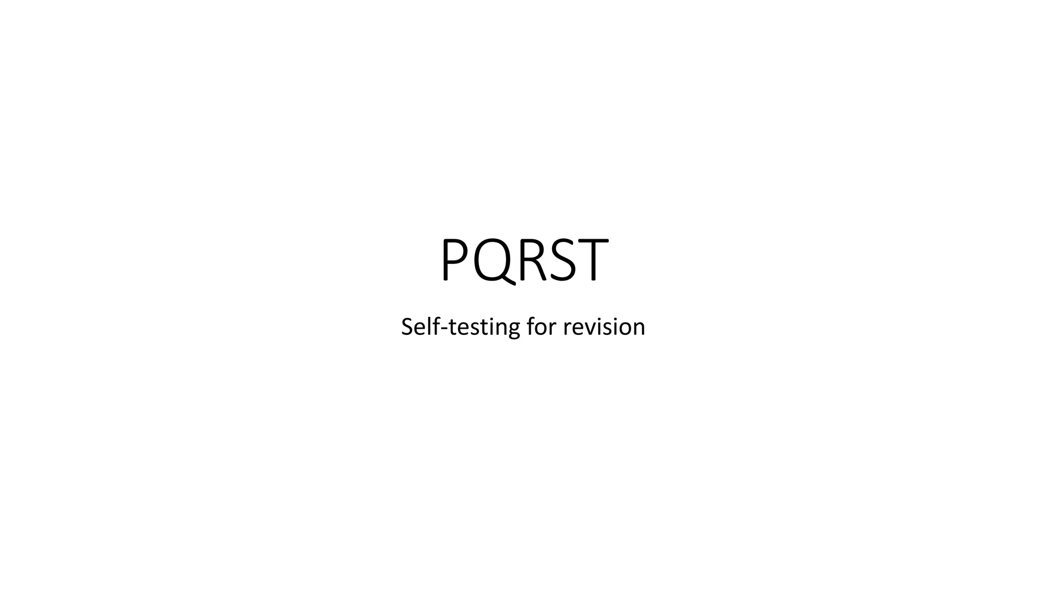 PQRST
Self-testing for revision
 