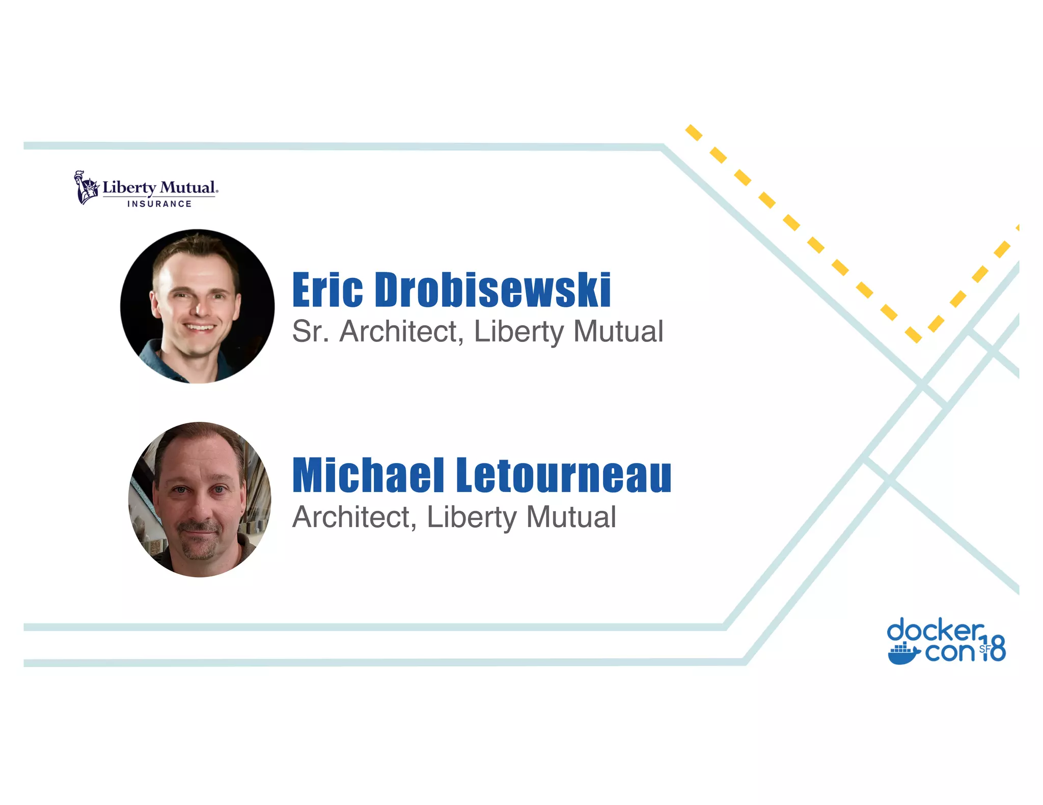 Sr. Architect, Liberty Mutual
Eric Drobisewski
Architect, Liberty Mutual
Michael Letourneau
 