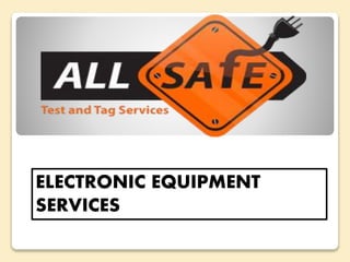 ELECTRONIC EQUIPMENT
SERVICES
 