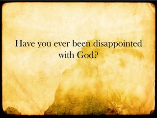 Have you ever been disappointed
with God?

 