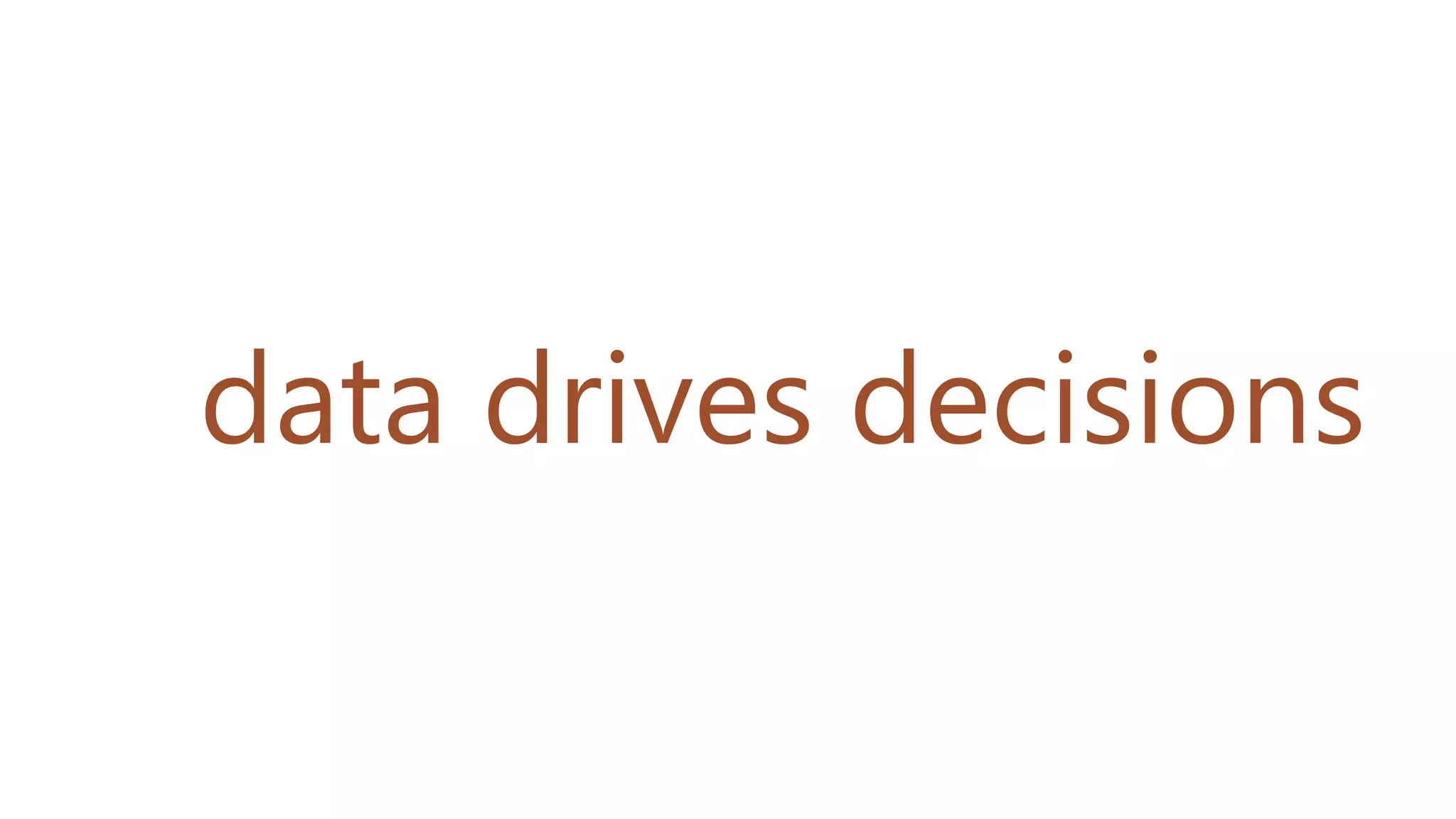 data drives decisions
 
