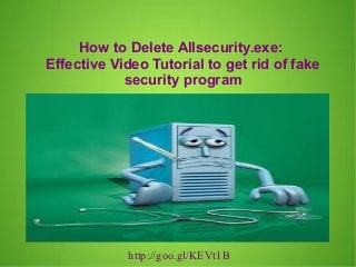 How to Delete Allsecurity.exe:
Effective Video Tutorial to get rid of fake
security program

http://goo.gl/KEVt1B

 