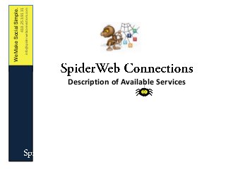 We Make Social Simple.
                                                   410.253.9131
                                      info@spiderwebconnections.com




Description of Available Services
 
