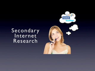 Secondar y
 Internet
 Research
 
