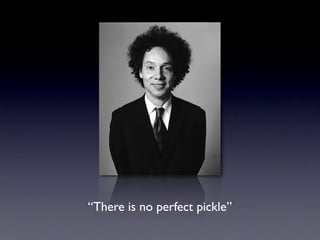 “There is no perfect pickle”
 