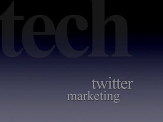 tech  twitter
  marketing
 