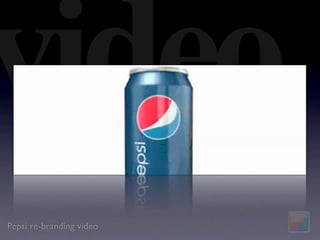 video
Pepsi re-branding video
 