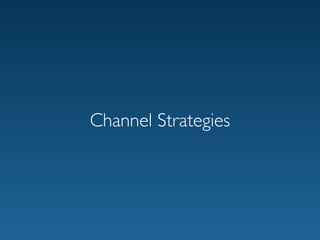Channel Strategies
 