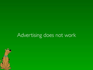 Advertising does not work
 