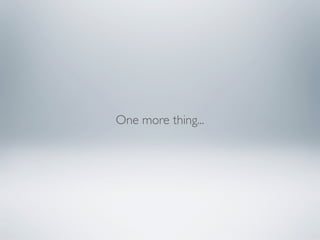 One more thing...
 