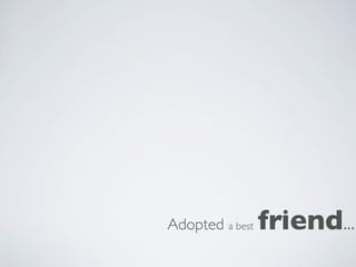 Adopted a best   friend...
 