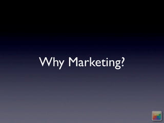 Why Marketing?
 