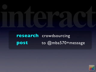 interact
 research crowdsourcing
 post     to @mba570+message
 