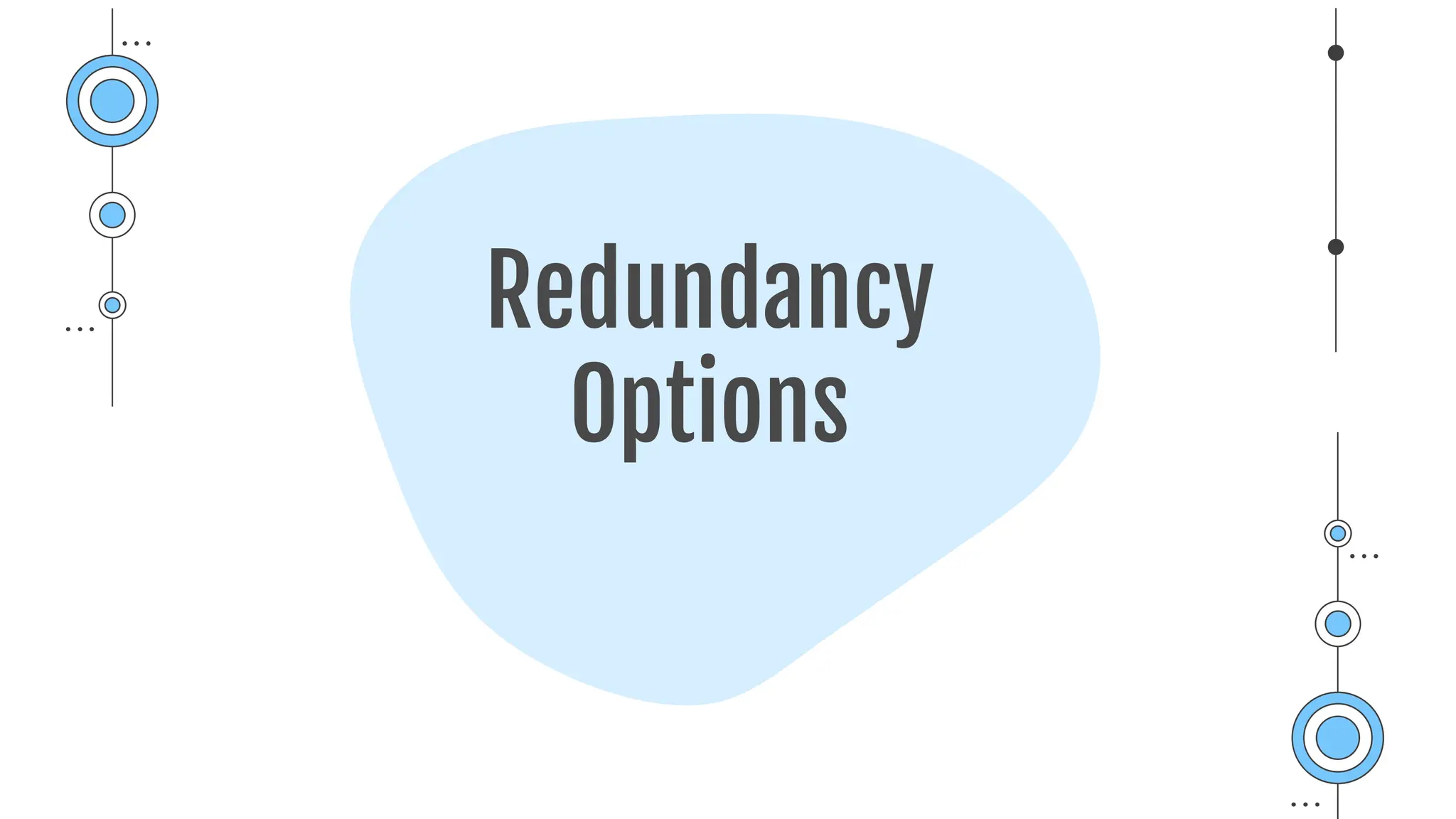 Redundancy
Options
 