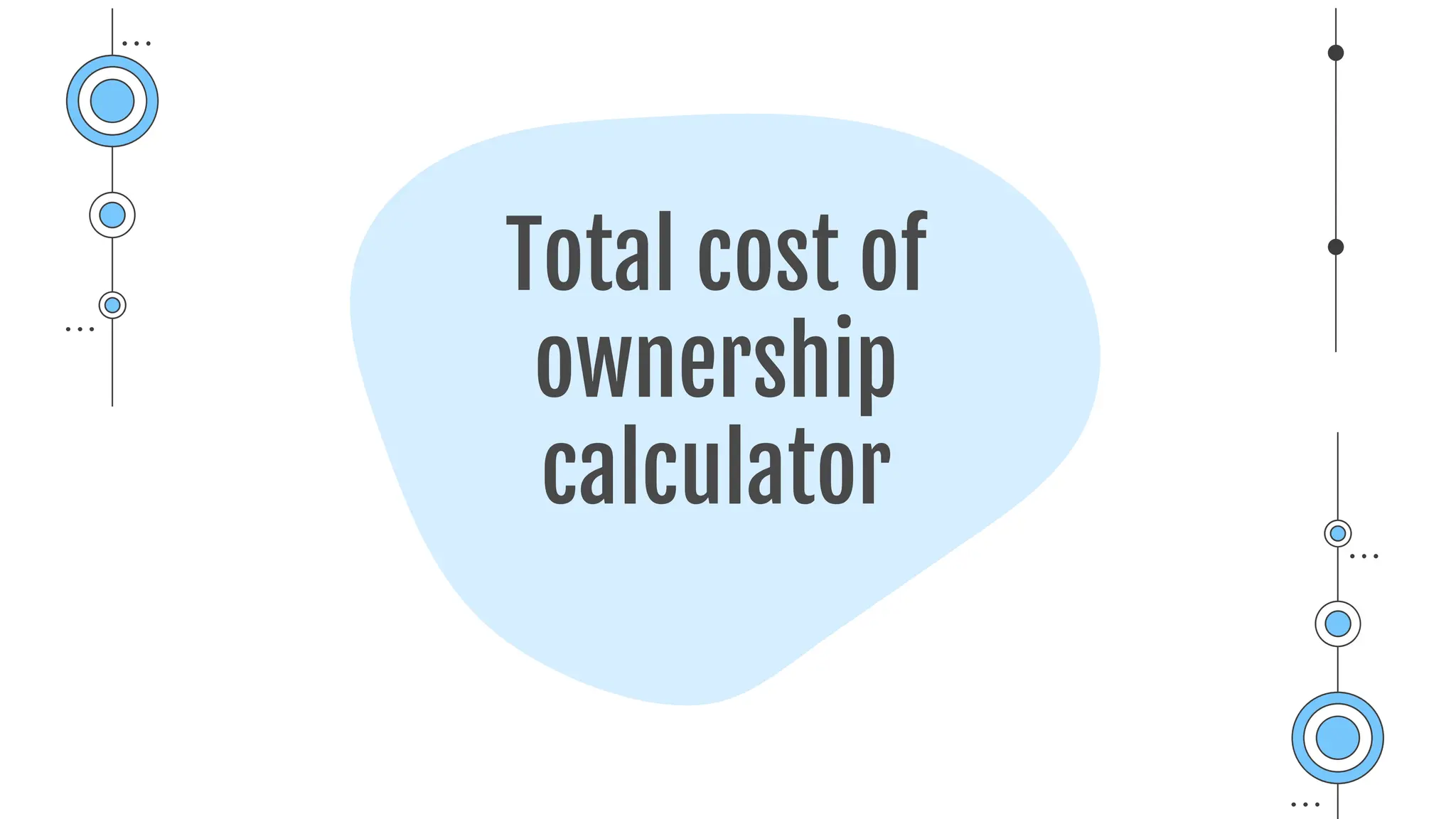 Total cost of
ownership
calculator
 