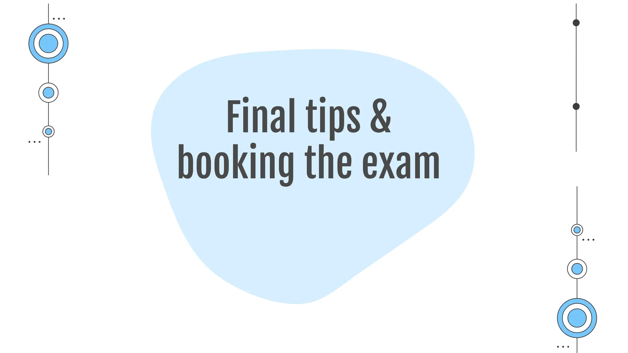 Final tips &
booking the exam
 