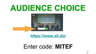 10
4
https://www.sli.do/
Enter code: MITEF
AUDIENCE CHOICE
 