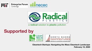 Cleantech Startups: Navigating the Mass Cleantech Landscape
February 10, 2020
Supported by
a radical solution to plastic pollution
 