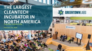 © 2020 Greentown Labs. Confidential.
THE LARGEST
CLEANTECH
INCUBATOR IN
NORTH AMERICACayman Somerville
February 10, 2020
 