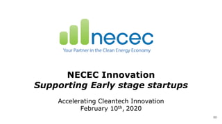 April 3, 2017
NECEC Innovation
Supporting Early stage startups
Accelerating Cleantech Innovation
February 10th, 2020
88
 