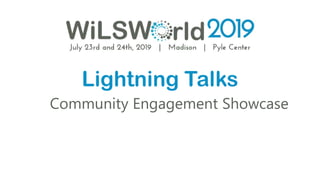 Lightning Talks
Community Engagement Showcase
 