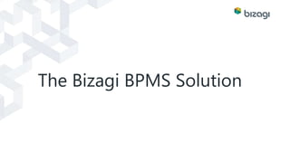The Bizagi BPMS Solution 
 