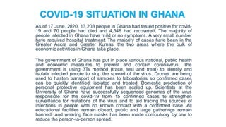 COVID-19 SITUATION IN GHANA
As of 17 June, 2020, 13,203 people in Ghana had tested positive for covid-
19 and 70 people ha...