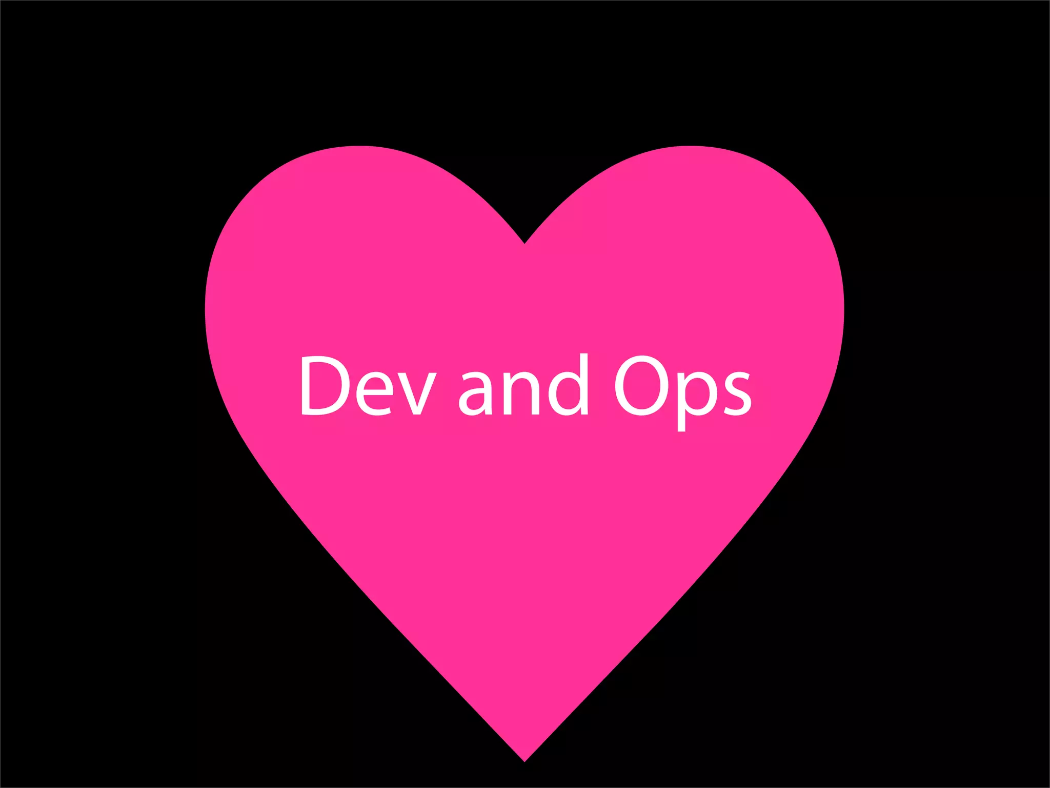 Dev and Ops
 