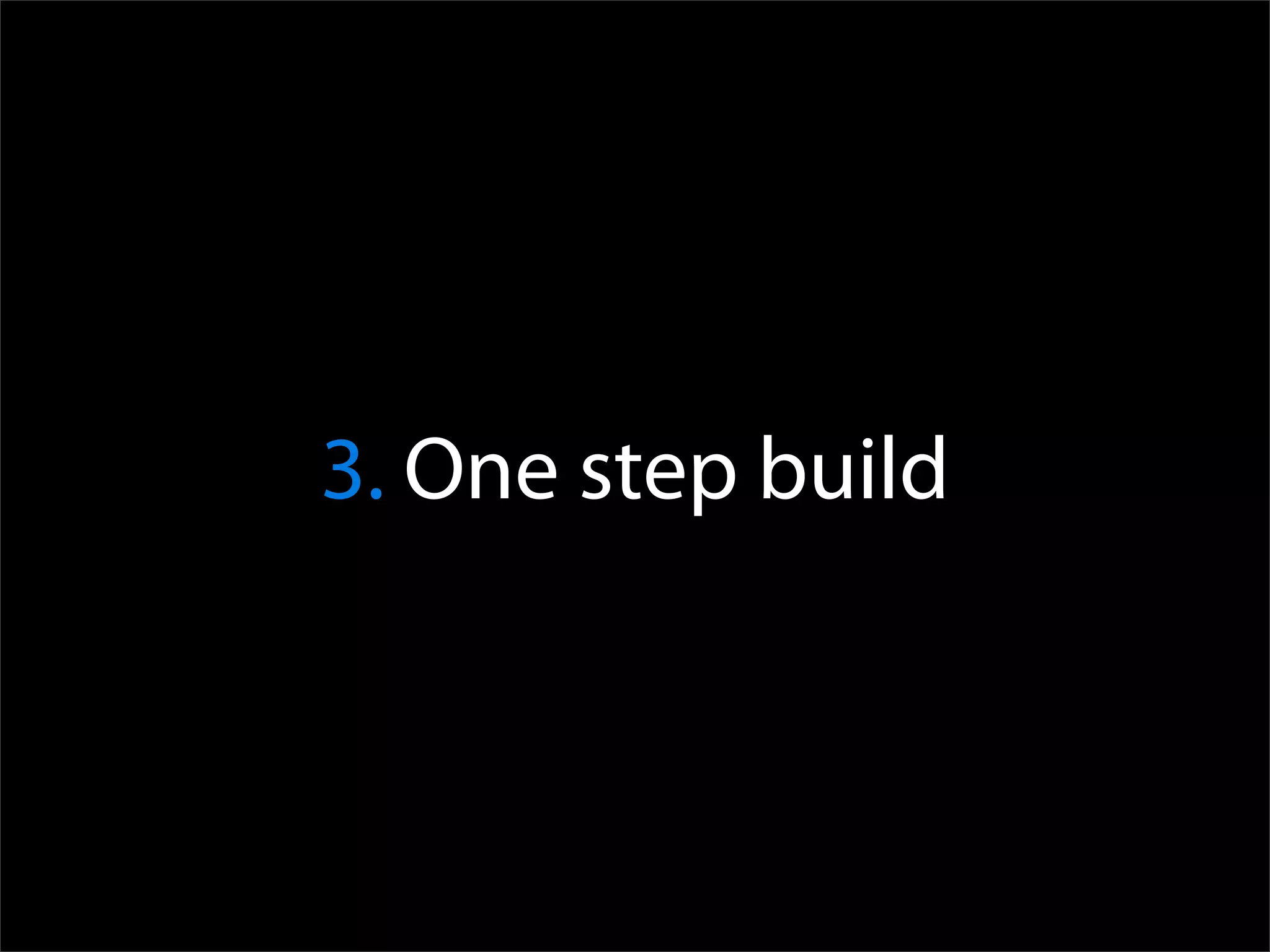 3. One step build
 