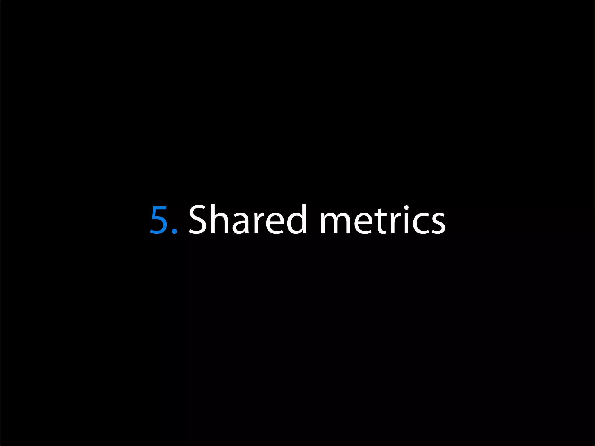 5. Shared metrics
 