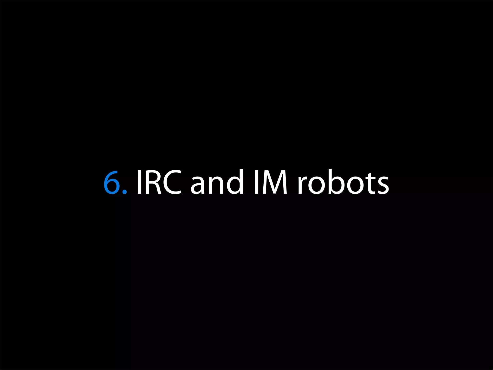 6. IRC and IM robots
 