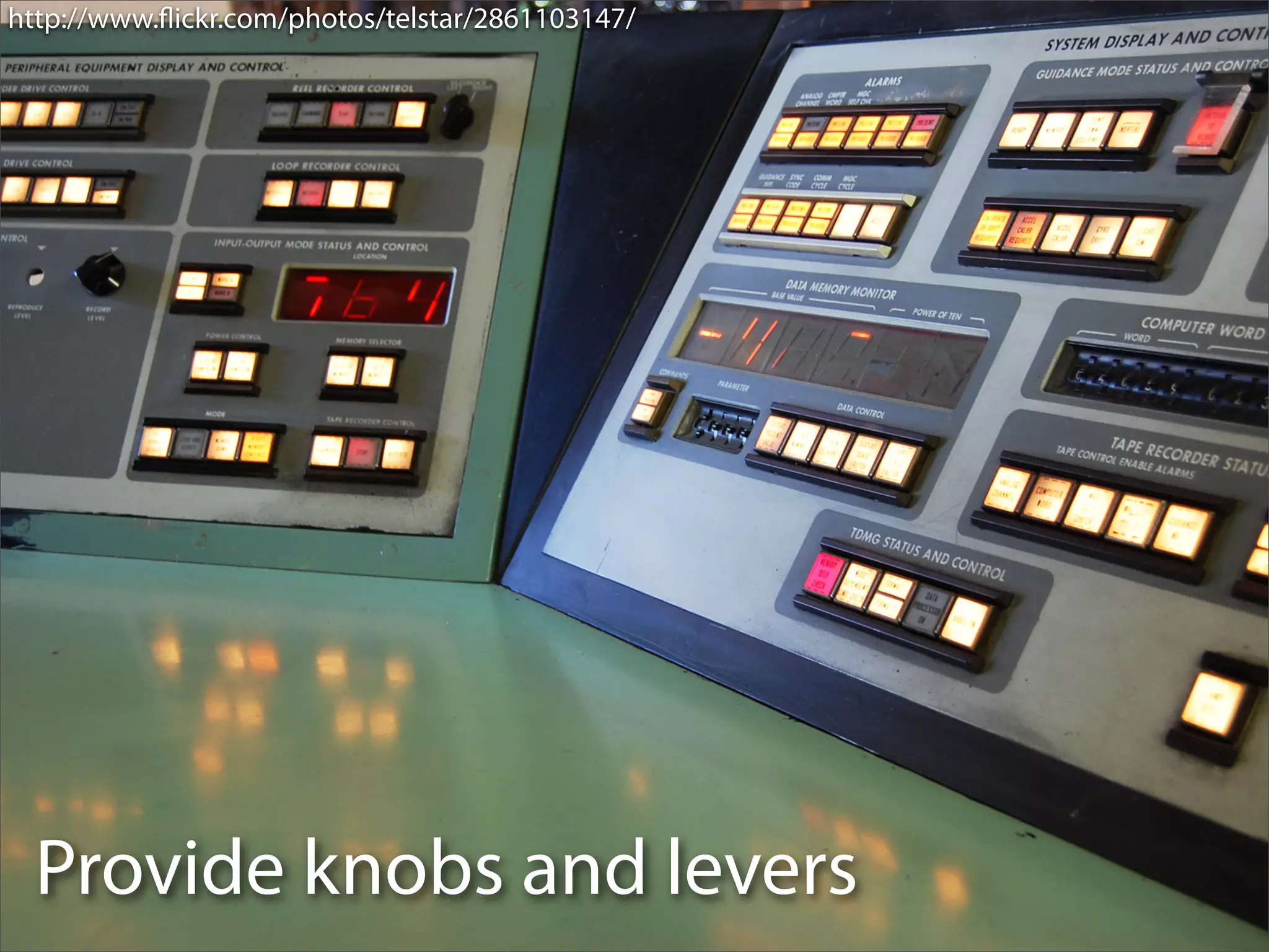 http://www.ﬂickr.com/photos/telstar/2861103147/




  Provide knobs and levers
 