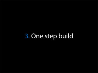 3. One step build
 