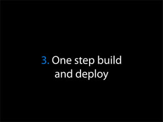 3. One step build
   and deploy
 