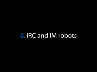 6. IRC and IM robots
 