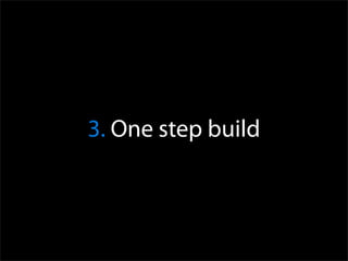 3. One step build
   and deploy
 