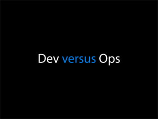 Dev versus Ops
 