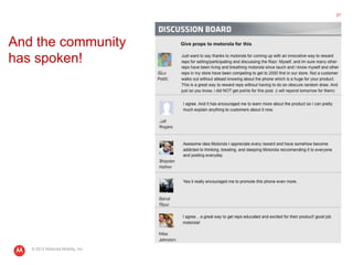 27




And the community
has spoken!




   © 2012 Motorola Mobility, Inc.
 