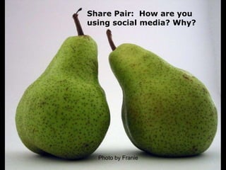 Share Pair:  How are you using social media? Why? <br />Photo by Franie<br />