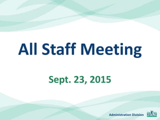 Administration Division
Sept. 23, 2015
All Staff Meeting
 
