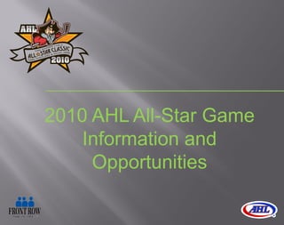 2010 AHL All-Star Game
    Information and
     Opportunities
 
