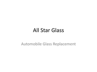All Star Glass

Automobile Glass Replacement
 